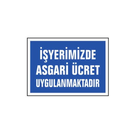 TKS 310 İşyerimizde Asgari Ücret Uygulanmaktadır Uyarı İkaz Levhası