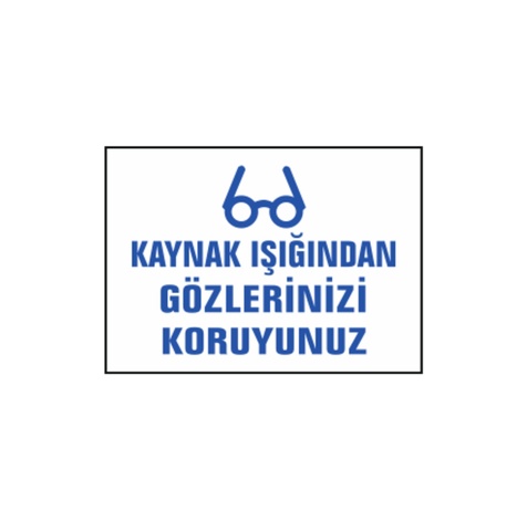 TKS 313 Kaynak Işığından Gözlerinizi Koruyunuz Uyarı İkaz Levhası
