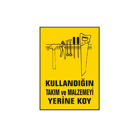 TKS 316 Kullandığın Takım ve Malzemeyi Yerine Koy Uyarı İkaz Levhası