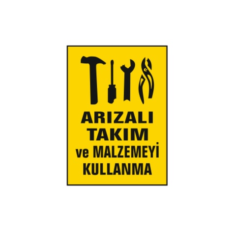 TKS 317 Arızalı Takım ve Malzemeyi Kullanma Uyarı İkaz Levhası