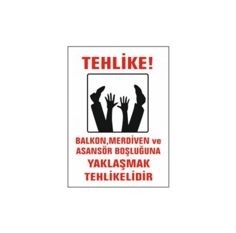 TKS 349 Tehlike Balkon Merdiven ve Asansör Boşluğuna Yaklaşmak Tehlikelidir Uyarı İkaz Levhası